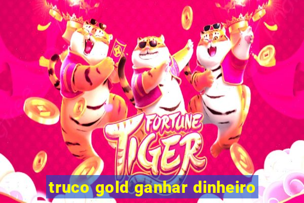 truco gold ganhar dinheiro